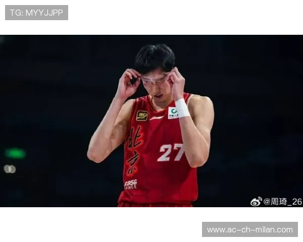 CBA周琦恢复训练状态渐入佳境：重返巅峰的坚实步伐